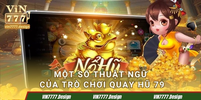 Một số thuật ngữ của trò chơi quay hũ 79