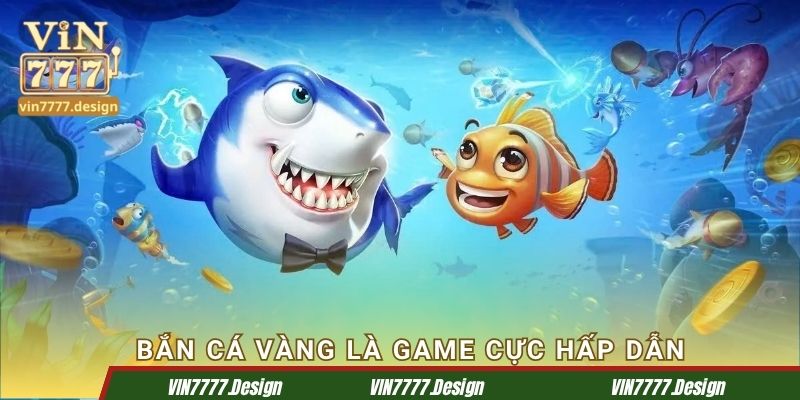 Bắn cá Vàng là game cực hấp dẫn
