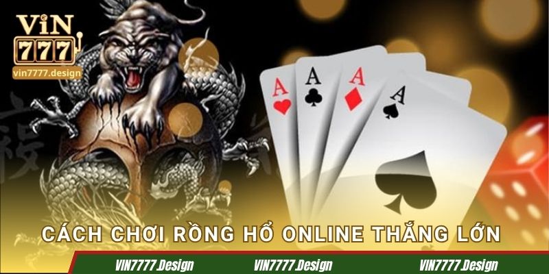 Cách chơi Rồng Hổ online thắng lớn tại Vin777