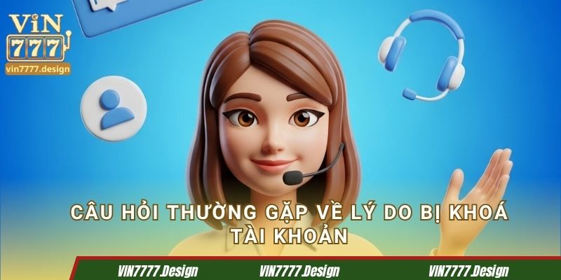 Câu hỏi thường gặp về lý do bị khoá tài khoản