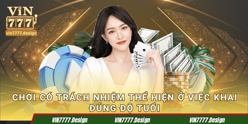 Chơi có trách nhiệm thể hiện ở việc khai đúng độ tuổi
