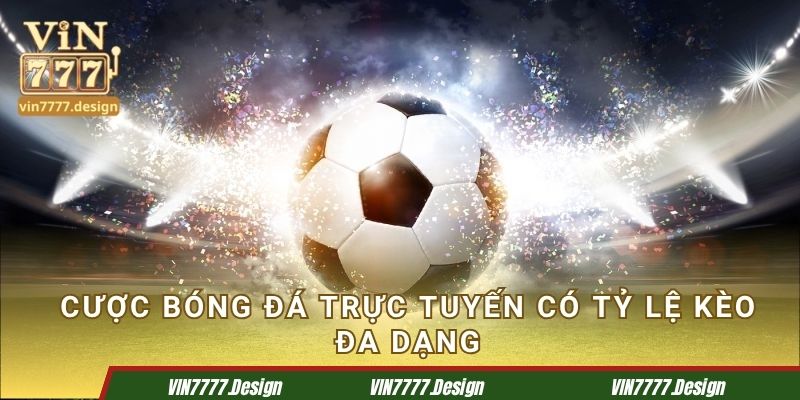 Cược bóng đá trực tuyến có tỷ lệ kèo đa dạng
