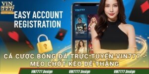 Cá cược bóng đá trực tuyến Vin777 - Mẹo chốt kèo dễ thắng