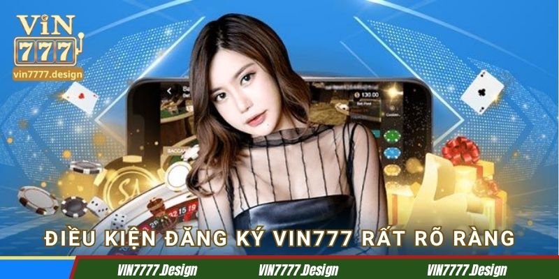 Điều kiện đăng ký Vin777 rất rõ ràng