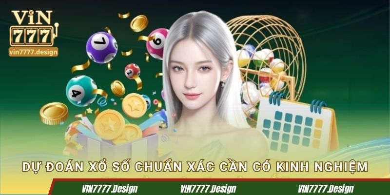 Dự đoán xổ số chuẩn xác cần có kinh nghiệm