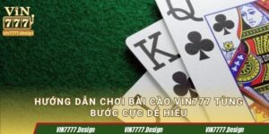 Hướng dẫn chơi bài cào Vin777 từng bước cực dễ hiểu