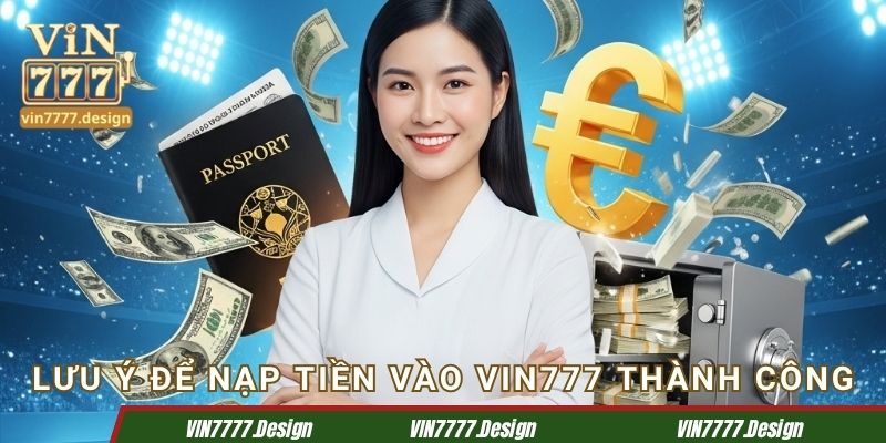 Lưu ý để nạp tiền vào Vin777 thành công