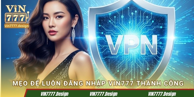 Mẹo để luôn đăng nhập Vin777 thành công