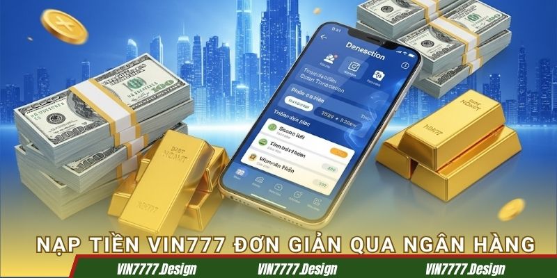 Nạp tiền Vin777 đơn giản qua ngân hàng