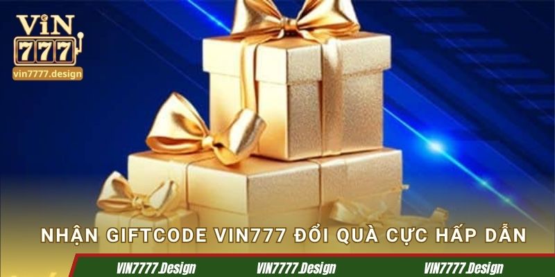 Nhận giftcode Vin777 đổi quà cực hấp dẫn