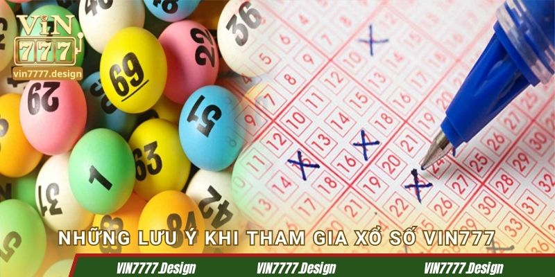 Những lưu ý khi tham gia Xổ số Vin777
