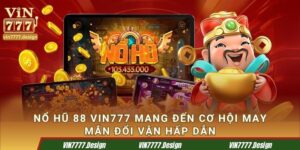Nổ Hũ 88 Vin777 Mang Đến Cơ Hội May Mắn Đổi Vận Hấp Dẫn