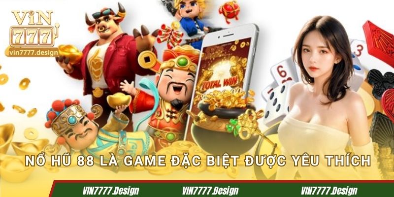 Nổ hũ 88 là game đặc biệt được yêu thích