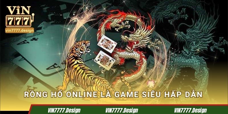 Rồng Hổ online là game siêu hấp dẫn tại Vin777