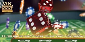Tài xỉu online Vin777 đoán “chấm” chốt tiền thưởng