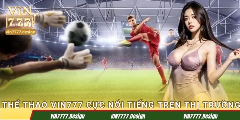 Thể thao Vin777 cực nổi tiếng trên thị trường