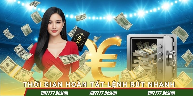 Thời gian hoàn tất lệnh rút nhanh chóng