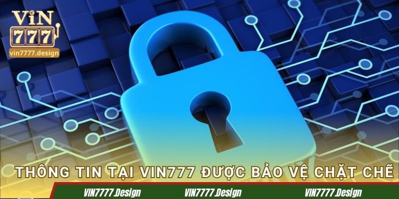 Thông tin tại Vin777 được bảo vệ rất chặt chẽ