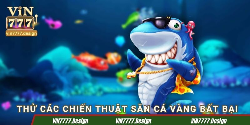 Thử các chiến thuật săn cá vàng bất bại
