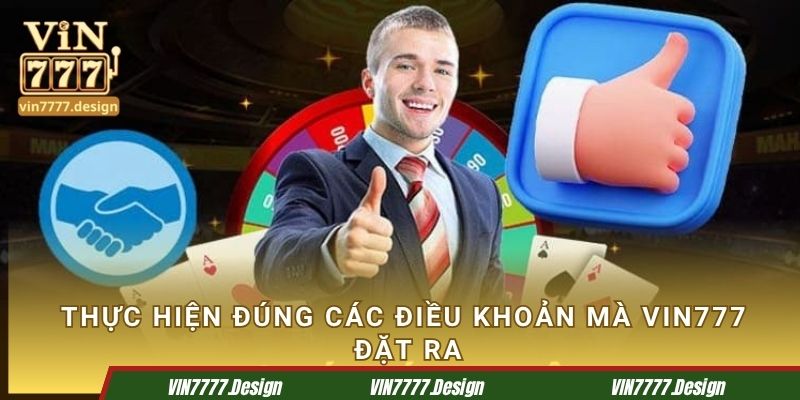 Thực hiện đúng các điều khoản mà Vin777 đặt ra