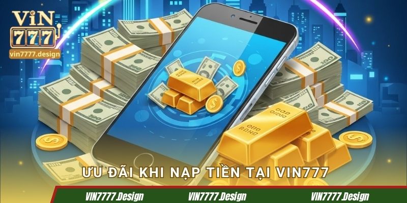 Ưu đãi khi nạp tiền tại Vin777