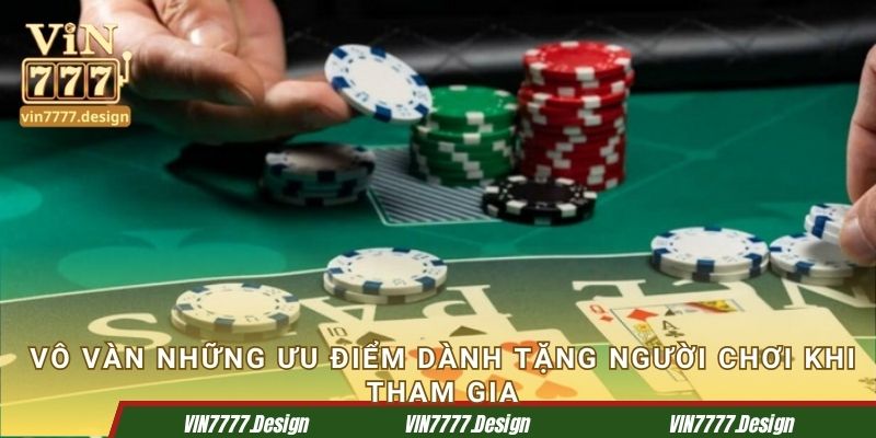 Vô vàn những ưu điểm dành tặng người chơi khi tham gia