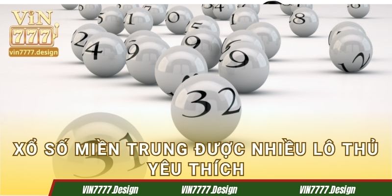 Xổ số miền Trung được nhiều lô thủ yêu thích