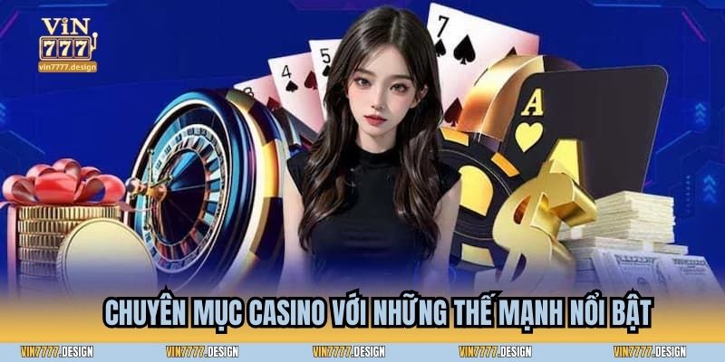 Chuyên mục Casino với những thế mạnh nổi bật