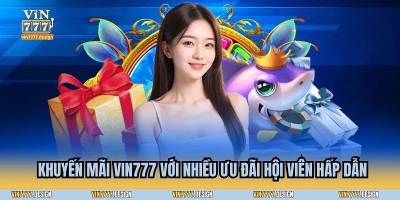 Khuyến mãi Vin777 với nhiều ưu đãi hội viên hấp dẫn