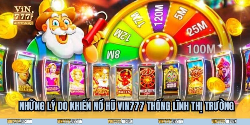 Những lý do khiến Nổ hũ Vin777 thống lĩnh thị trường